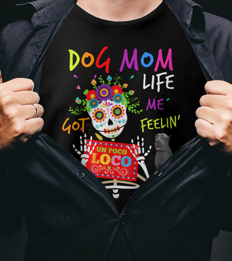 Dog Mom Life Got Me Feelin' Un Poco Loco Cane Corso T-Shirt