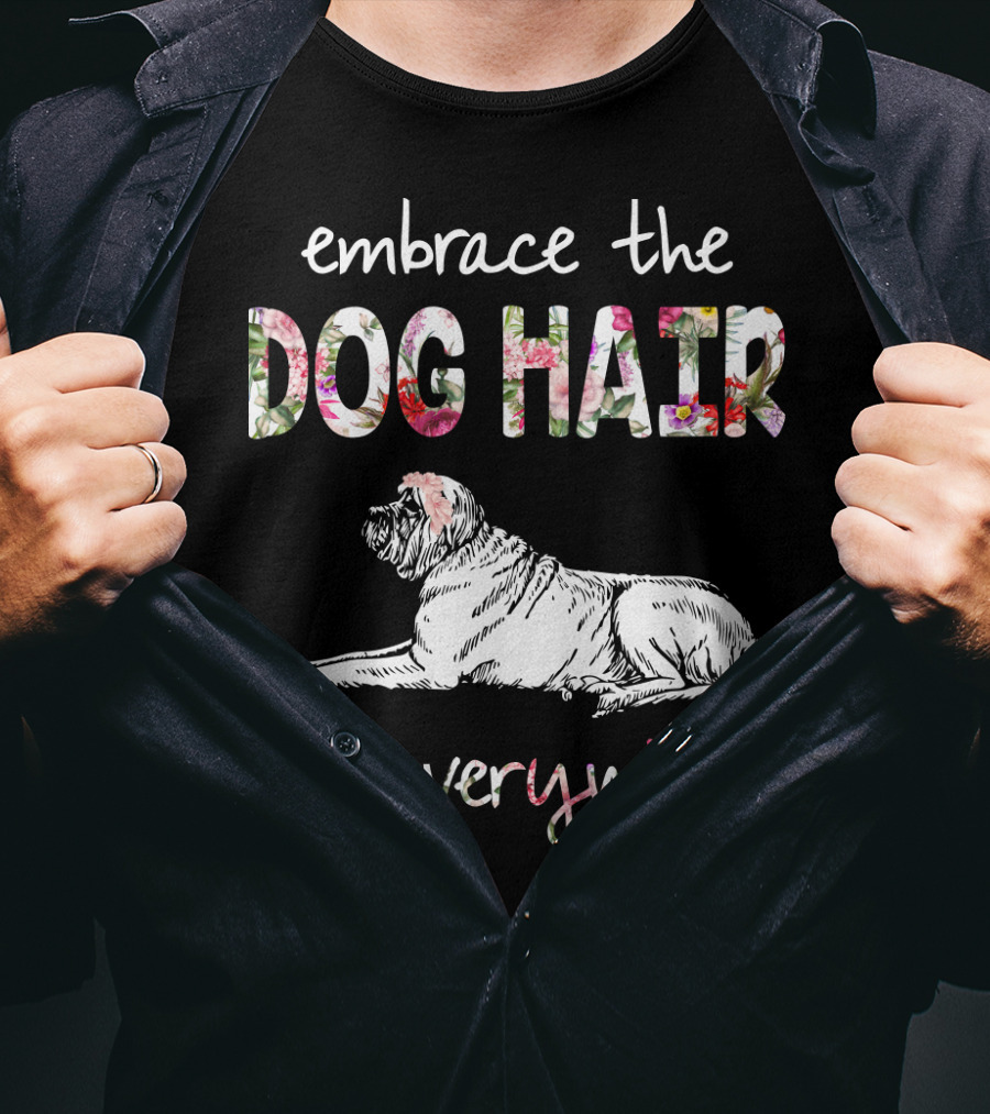 Embrace The Dog Hair It's Everywhere T-Shirt