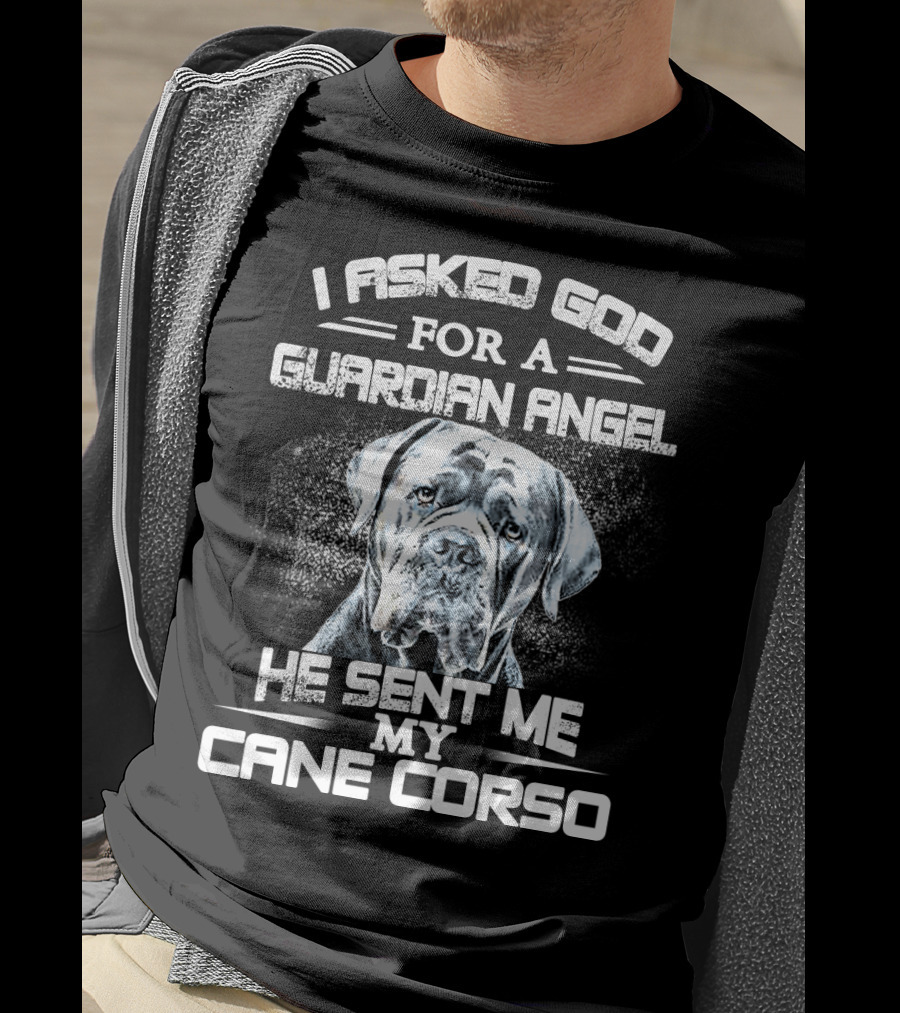 I Asked God For A Guardian Angel He Sent Me My Cane Corso T-Shirt