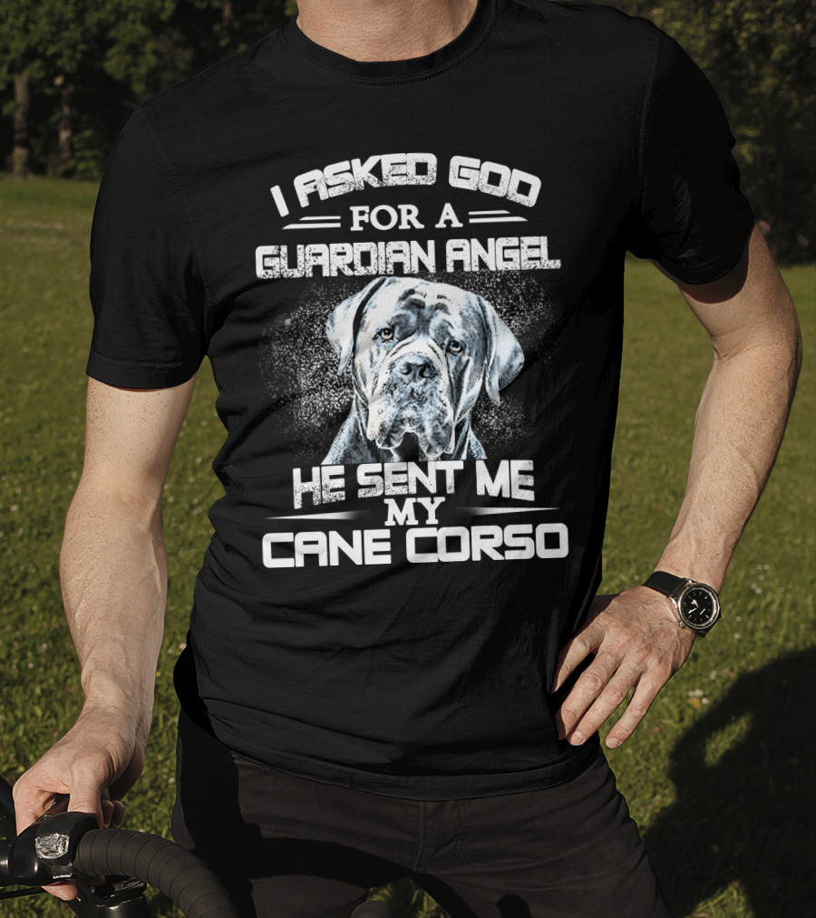 I Asked God For A Guardian Angel He Sent Me My Cane Corso T-Shirt