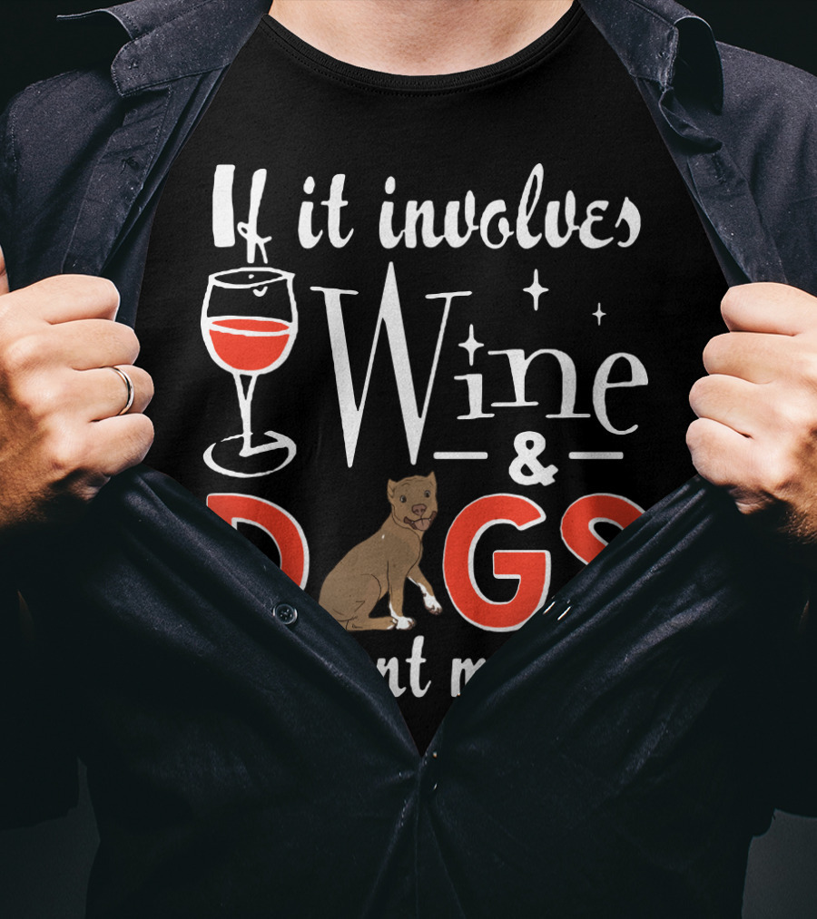 If It Involves Wine And Dogs Count Me In T-Shirt