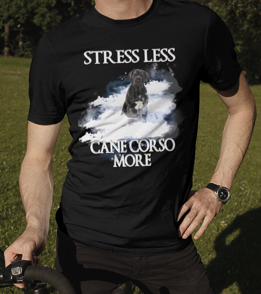 STRESS LESS CANE CORSO MORE Clouds And Cane Corso Dog T-Shirt