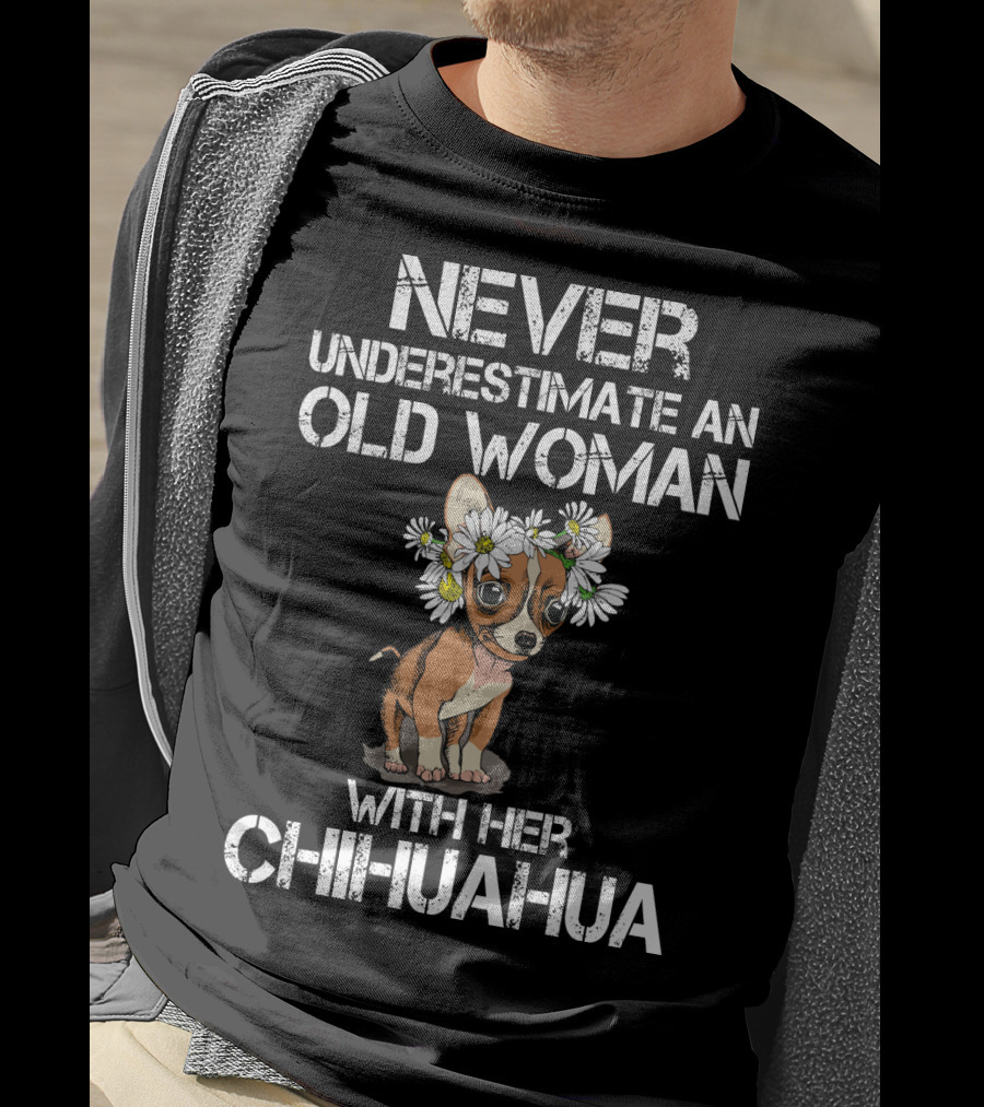 Never Underestimate An Old Woman With Her Chihuahua T-Shirt