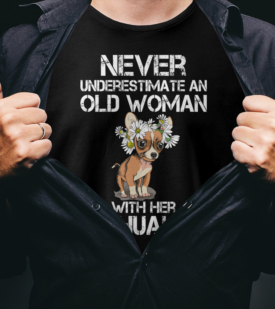 Never Underestimate An Old Woman With Her Chihuahua T-Shirt