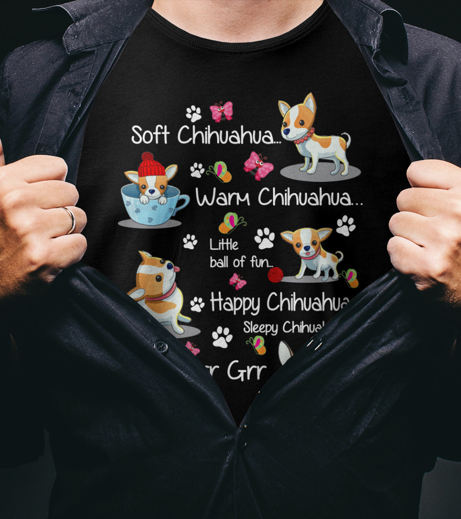 Soft Chihuahua Warm Chihuahua Little Ball Of Fun Happy Chihuahua Sleepy Chihuahua Grr Grr Grr T-Shirt