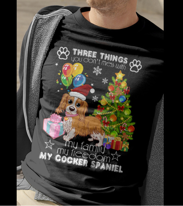 Three Things You Don't Mess With My Family My Freedom My Cocker Spaniel T-Shirt