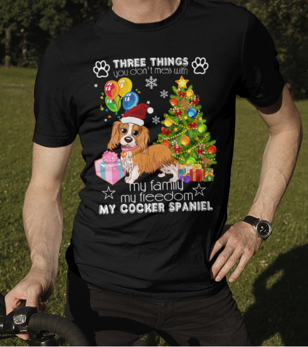 Three Things You Don't Mess With My Family My Freedom My Cocker Spaniel T-Shirt