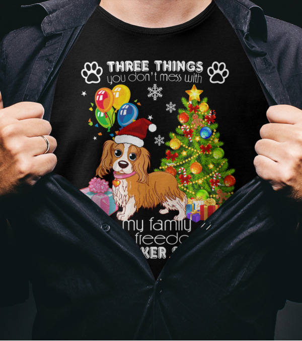 Three Things You Don't Mess With My Family My Freedom My Cocker Spaniel T-Shirt