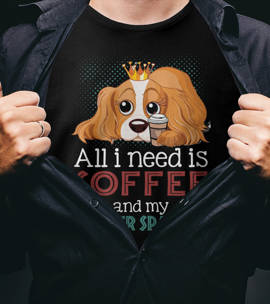 All I Need Is Coffee And My Cocker Spaniel With Adorable Dog Holding Coffee Cup T-Shirt