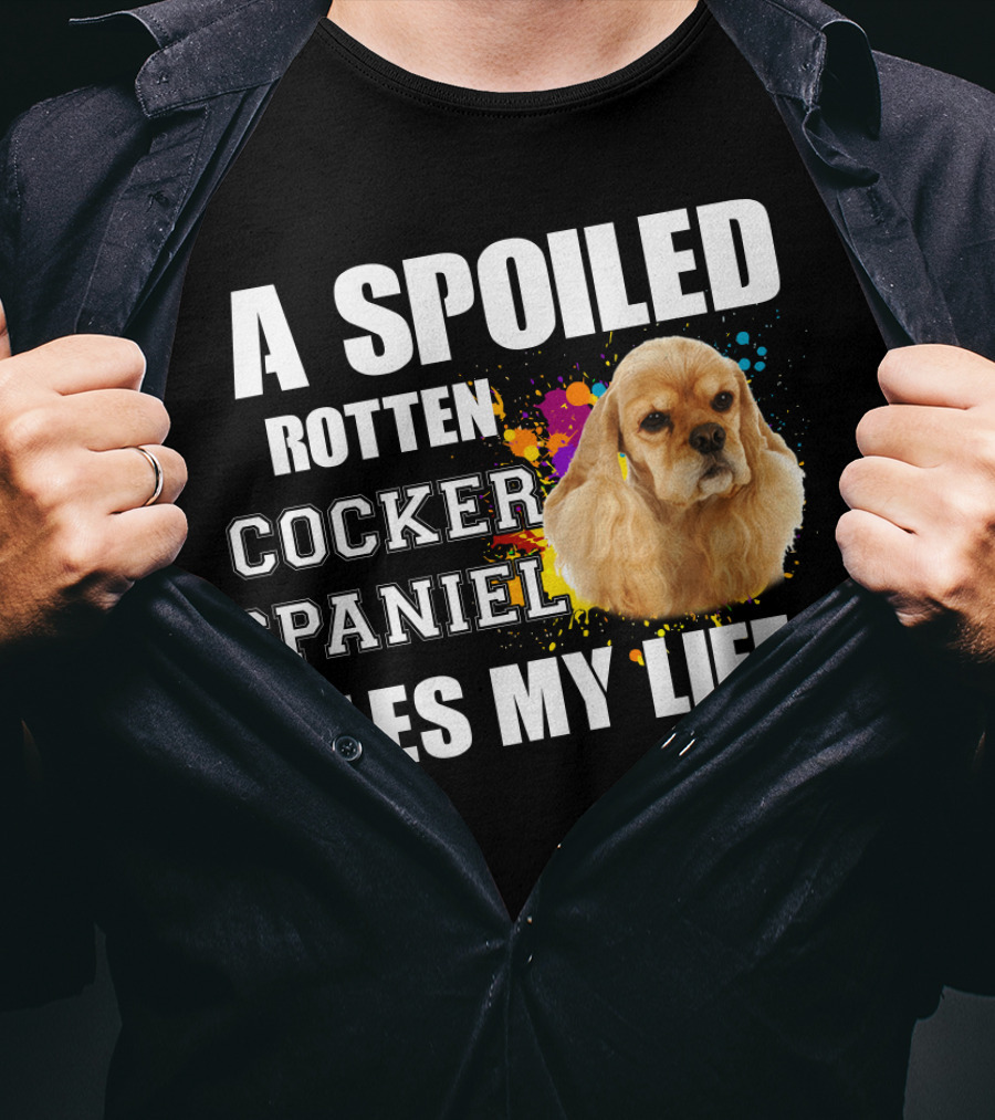 A Spoiled Rotten Cocker Spaniel Rules My Life T-Shirt