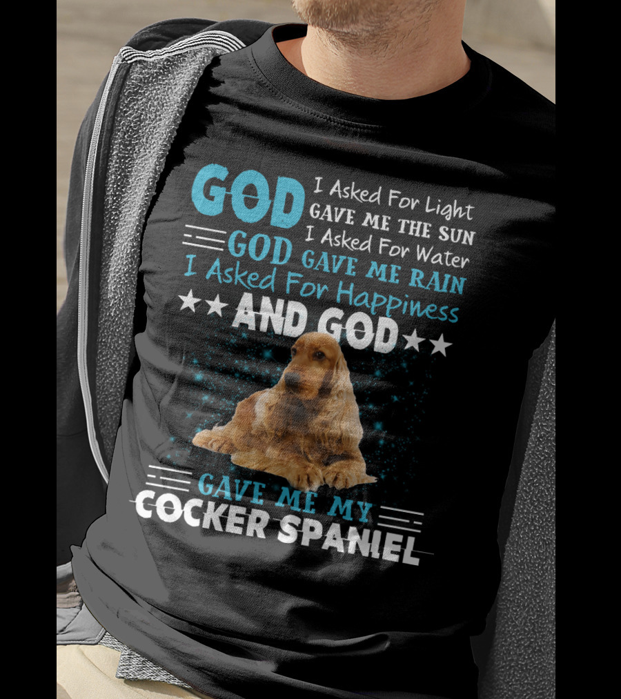 God Gave Me The Sun And Rain And My Cocker Spaniel T-Shirt