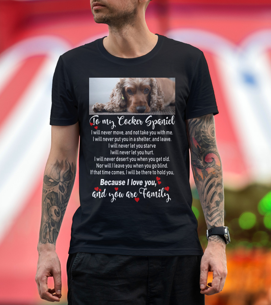 To My Cocker Spaniel Because I Love You and You Are Family T-Shirt