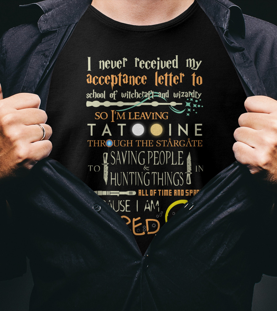 Acceptance Letter Witchcraft Wizardry Leaving Tatooine Stargate Saving People Hunting Things All Time Space Bored T-Shirt