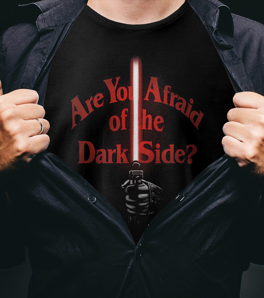 Are You Afraid Of The Dark Side Star Wars Lightsaber Question T-Shirt