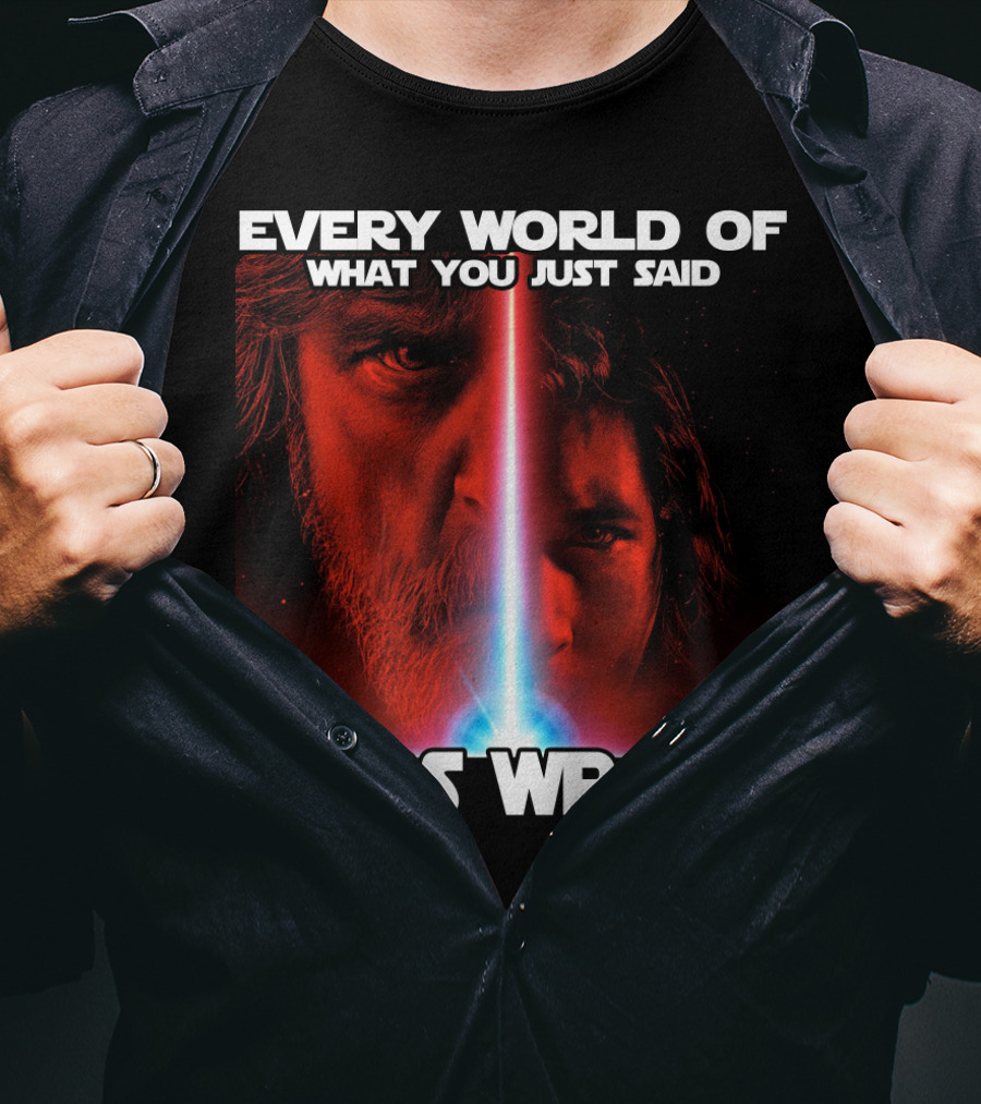 Every World Of What You Just Said Wars Wrong T-Shirt