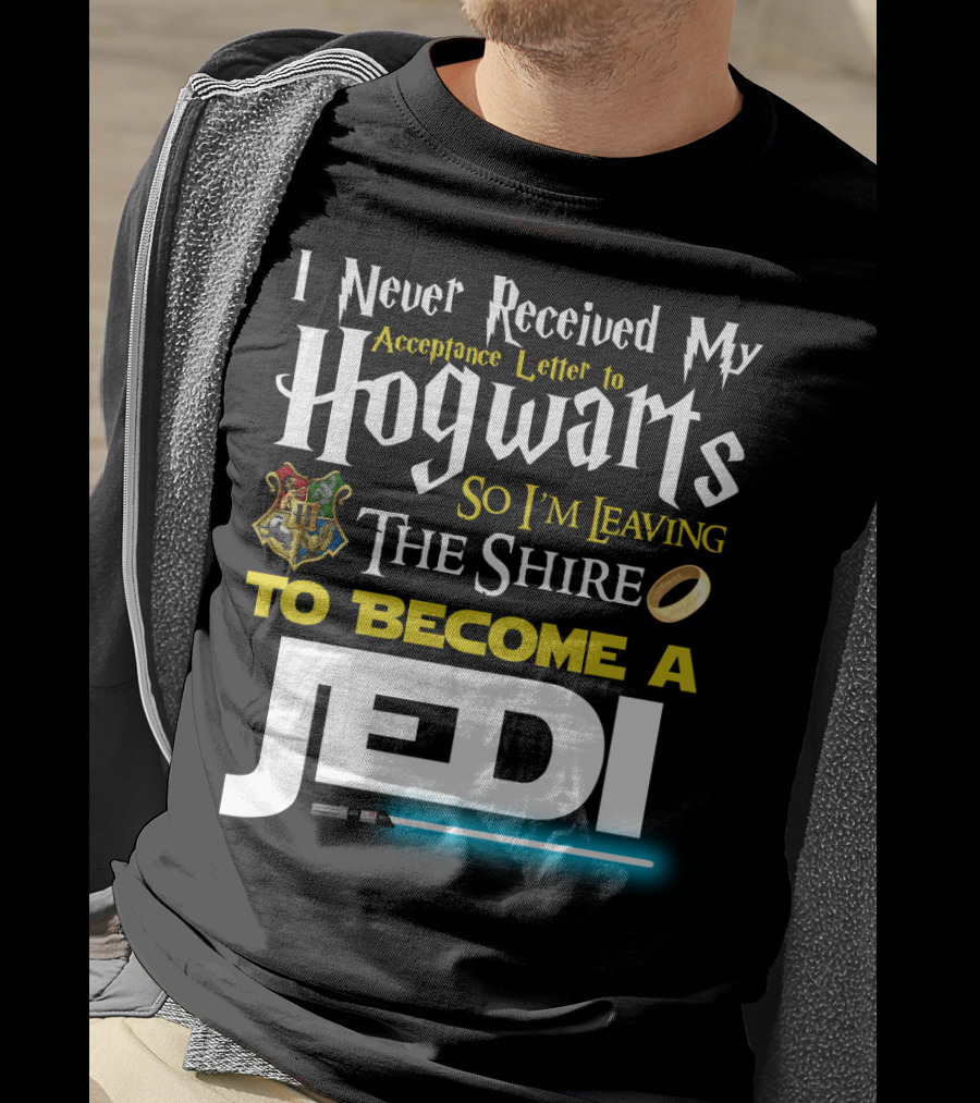 I Never Received My Acceptance Letter To Hogwarts So I'm Leaving The Shire To Become A Jedi T-Shirt