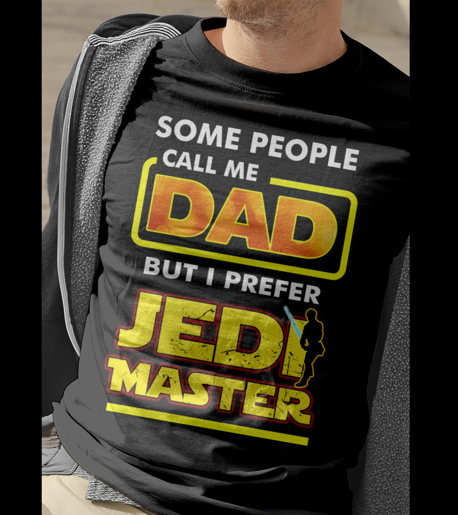 Some People Call Me Dad But I Prefer Jedi Master Father's Day Star Wars Inspired T-Shirt