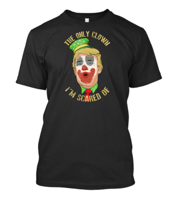The Only Clown I'm Scared Of Anti Trump Democrat Clown Face T-Shirt