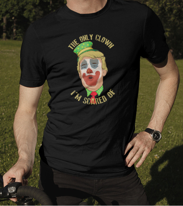 The Only Clown I'm Scared Of Anti Trump Democrat Clown Face T-Shirt