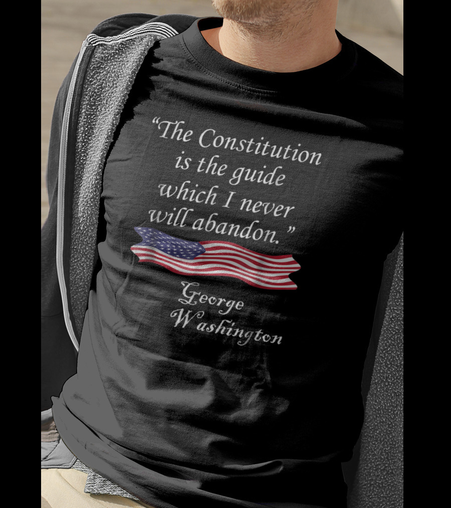 The Constitution Is The Guide American Flag Quote George Washington T-Shirt