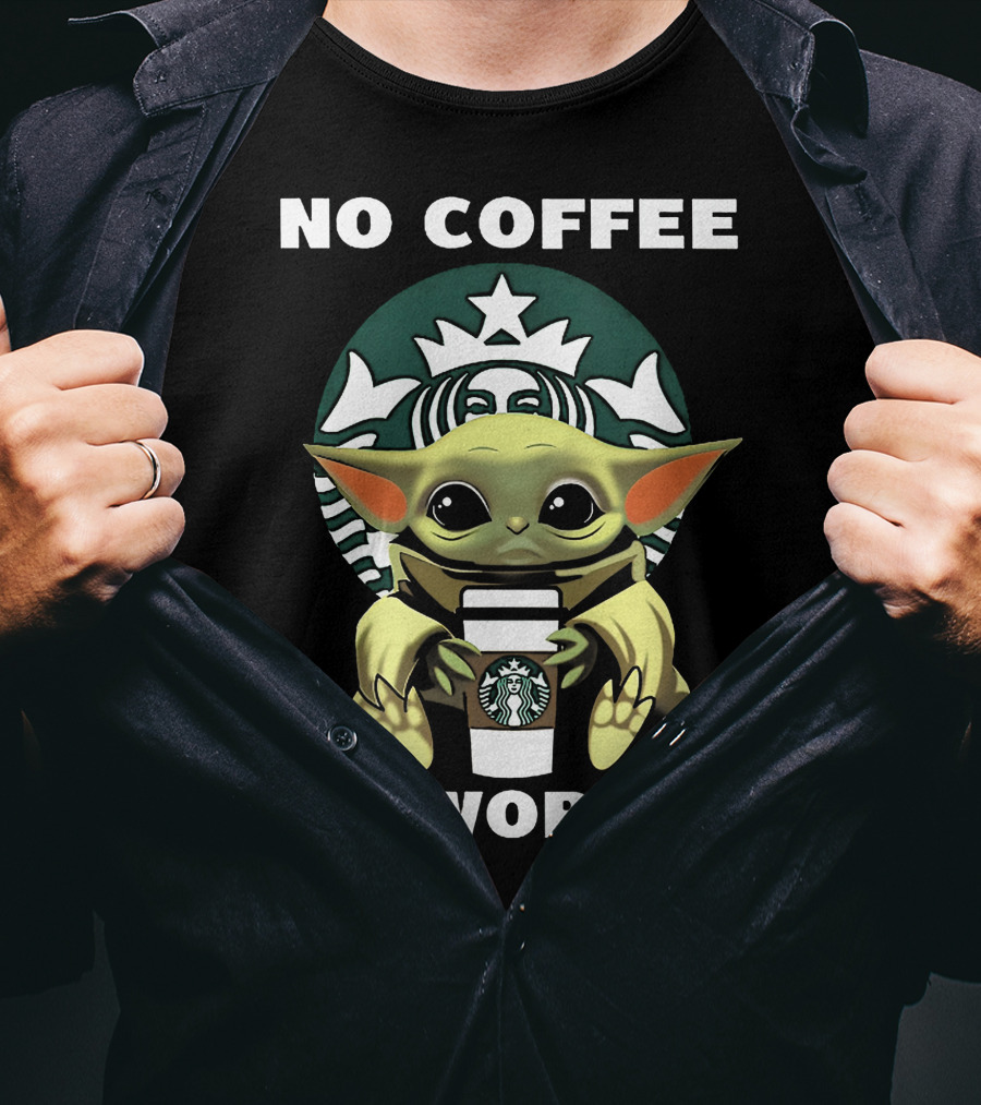 No Coffee No Workee Baby Yoda With Starbucks T-Shirt