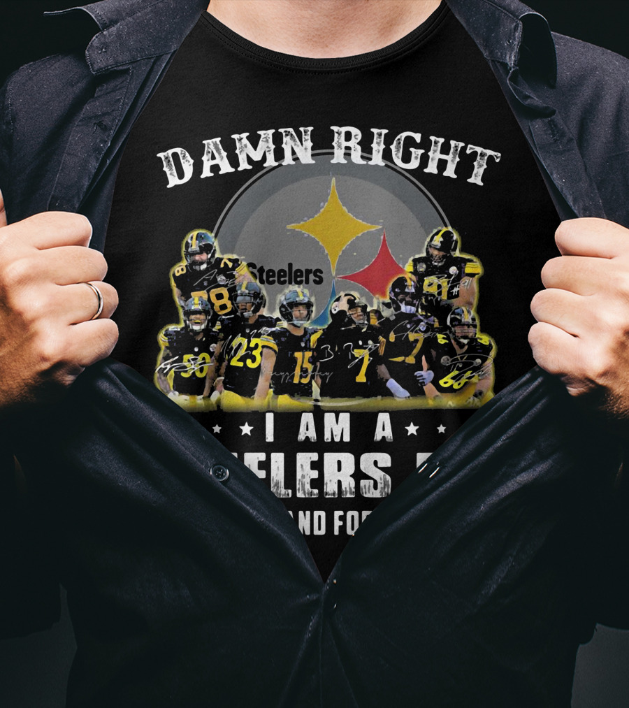 Damn Right Steelers Fan Now And Forever Players T-Shirt