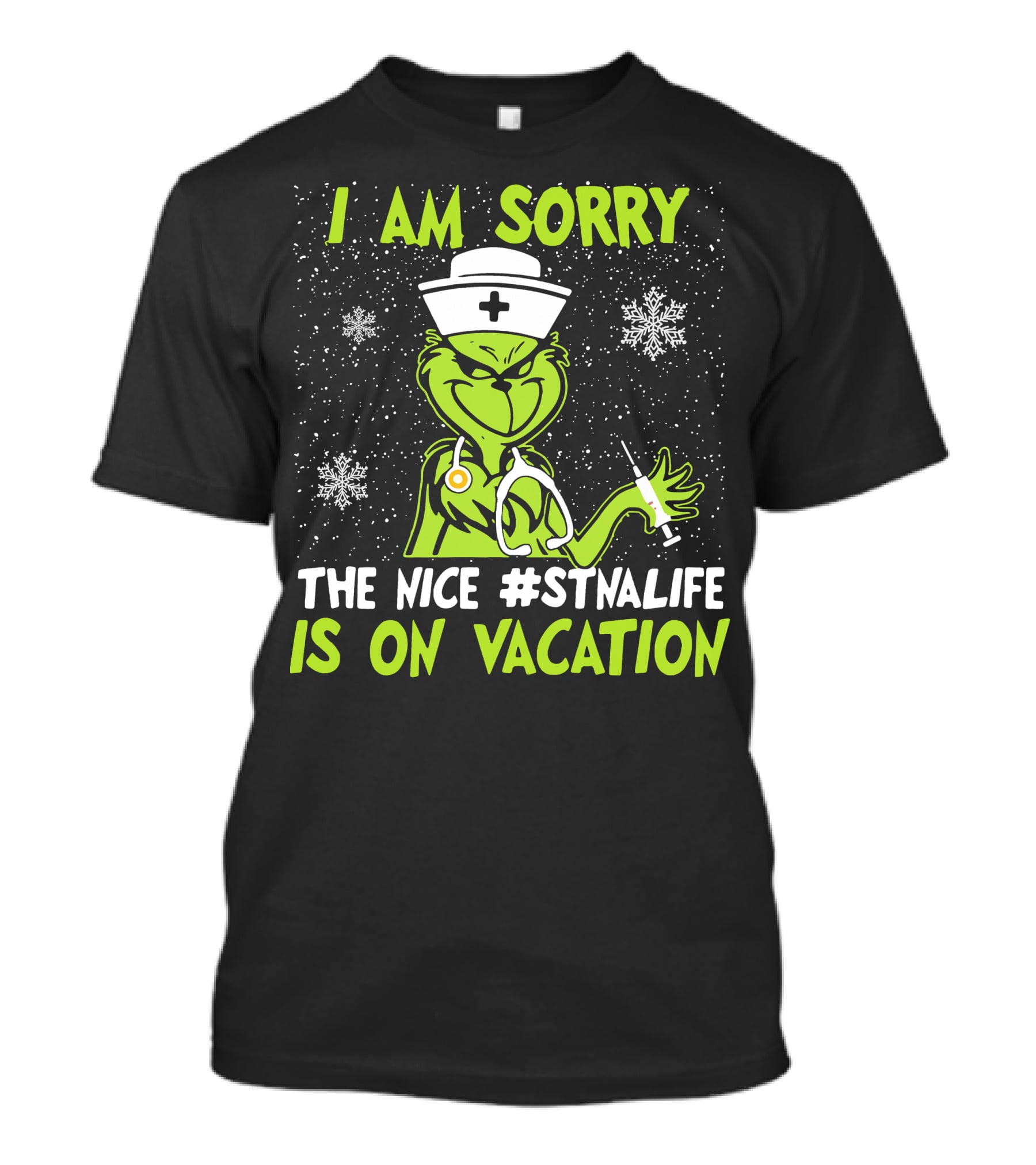 I Am Sorry The Grinch The Nice #STNALIFE Is On Vacation T-Shirt