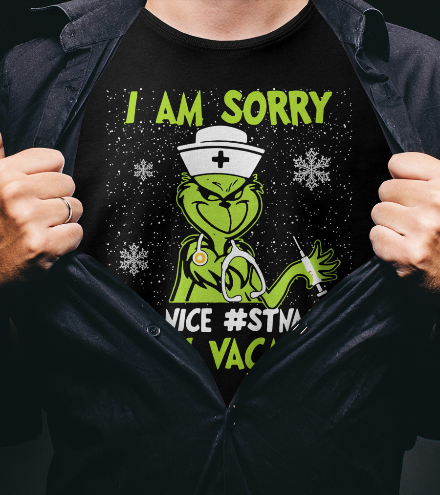 I Am Sorry The Grinch The Nice #STNALIFE Is On Vacation T-Shirt