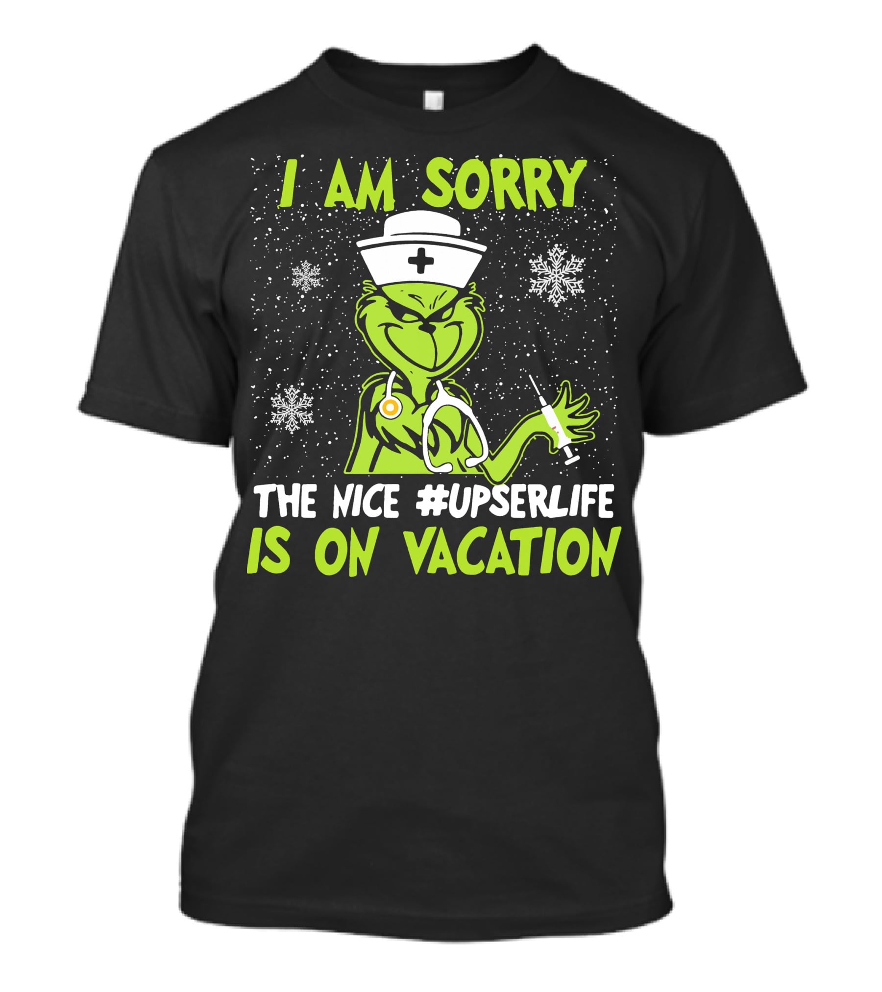 I Am Sorry Grinch The Nice #UPSERLife Is On Vacation Nurse Snowflakes T-Shirt