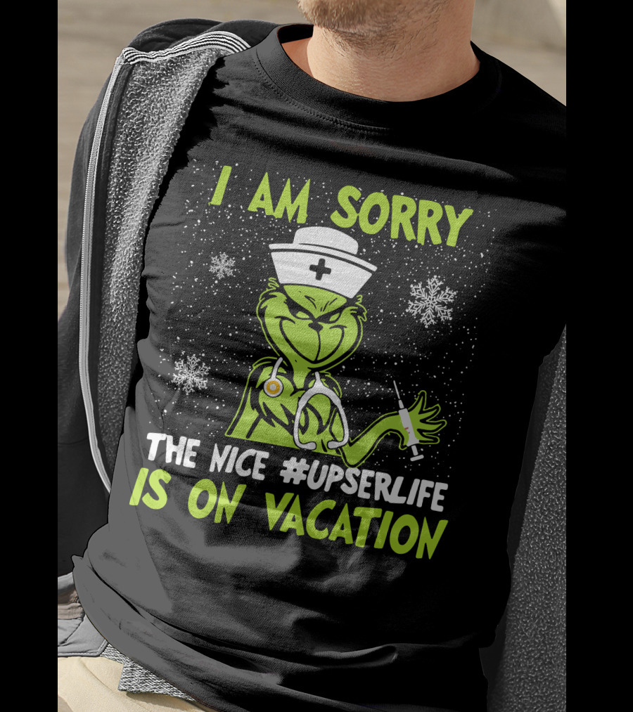 I Am Sorry Grinch The Nice #UPSERLife Is On Vacation Nurse Snowflakes T-Shirt