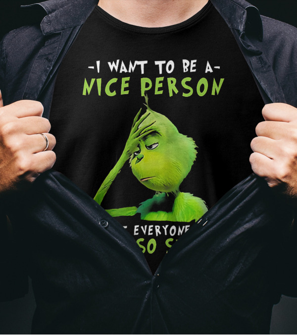 Grinch I Want To Be A Nice Person But Everyone Is Just So Stupid T-Shirt