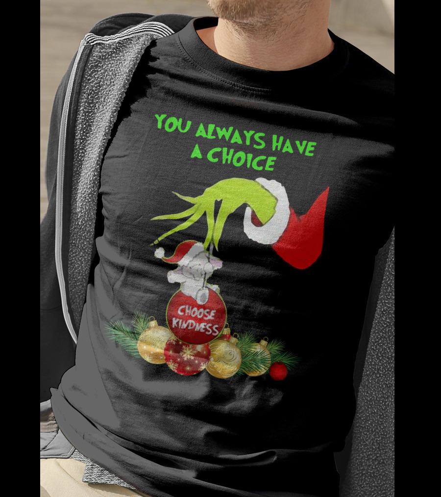 You Always Have A Choice Hand Grinch Holding Choose Kindness Ornaments T-Shirt