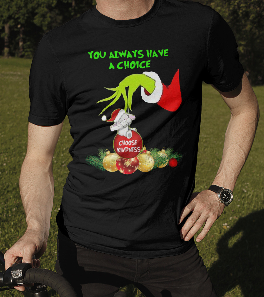 You Always Have A Choice Hand Grinch Holding Choose Kindness Ornaments T-Shirt