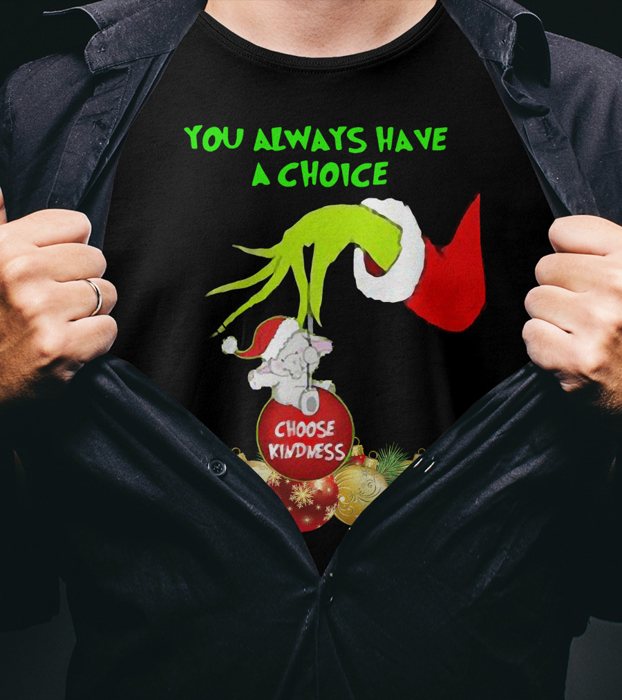 You Always Have A Choice Hand Grinch Holding Choose Kindness Ornaments T-Shirt