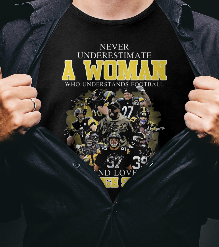 Never Underestimate A Woman Who Loves Pittsburgh Steelers Football Players T-Shirt