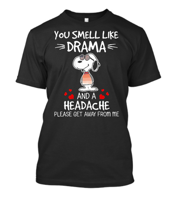 Snoopy You Smell Like Drama And A Headache Please Get Away From Me With Hearts T-Shirt