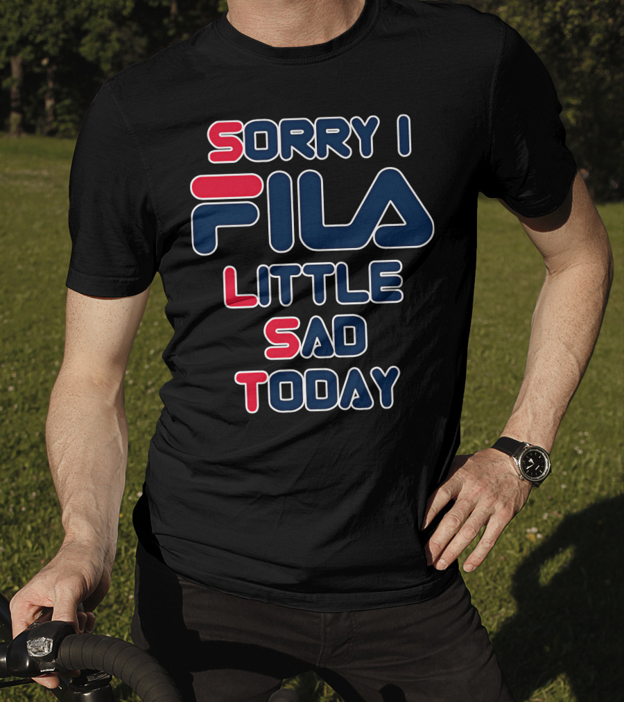 Sorry I Fila Little Sad Today T-Shirt