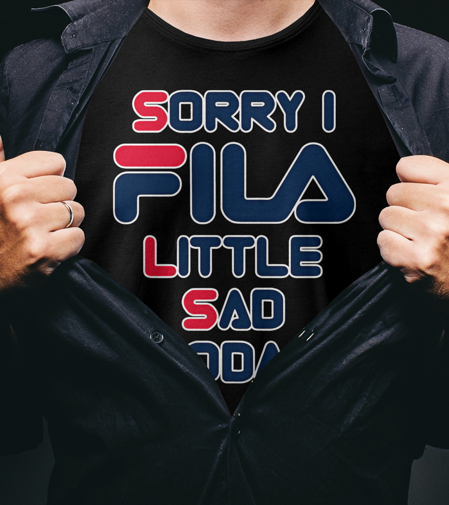 Sorry I Fila Little Sad Today T-Shirt