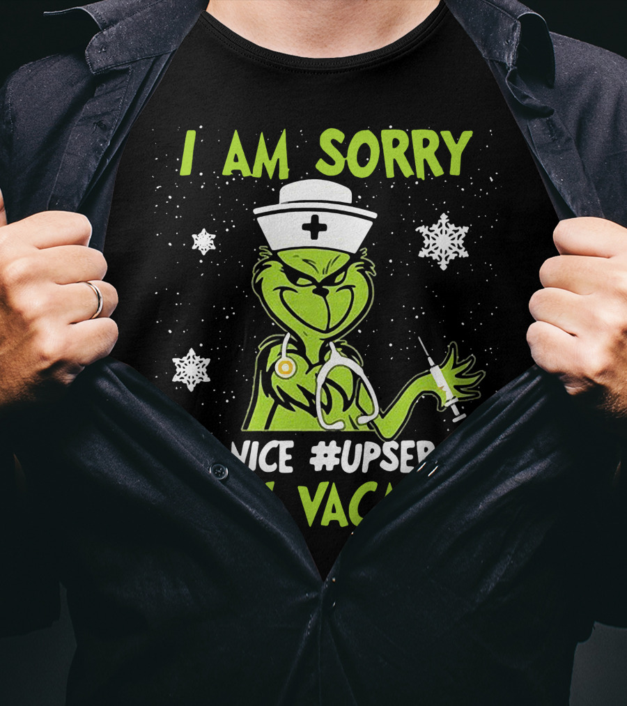 I Am Sorry The Grinch Nurse The Nice #upserlife Is On Vacation T-Shirt