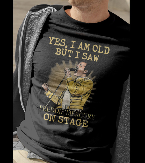 Yes I Am Old But I Saw Freddie Mercury On Stage T-Shirt
