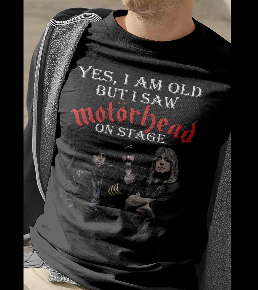 Yes I Am Old But I Saw Motörhead On Stage T-Shirt