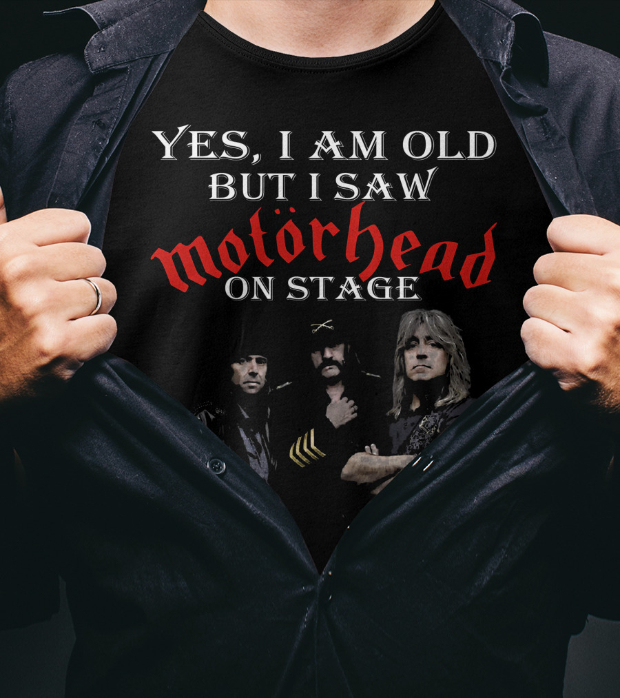 Yes I Am Old But I Saw Motörhead On Stage T-Shirt