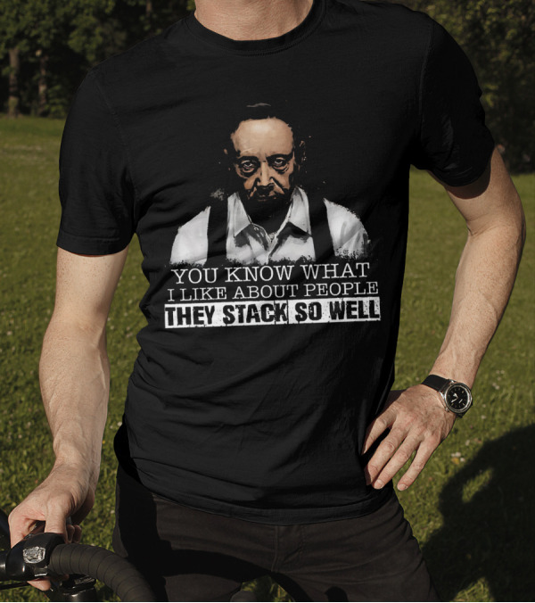 You Know What I Like About People They Stack So Well T-Shirt
