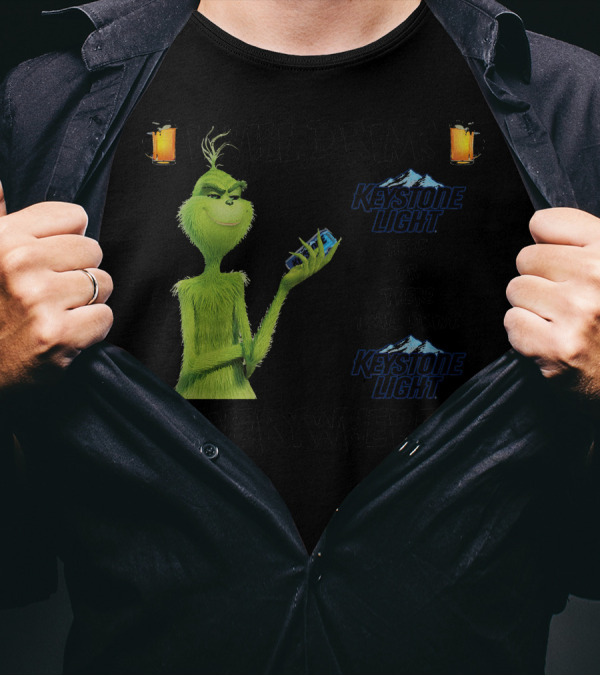 I Will Drink Keystone Light Here Or There I Will Drink Keystone Light Everywhere Grinch T-Shirt