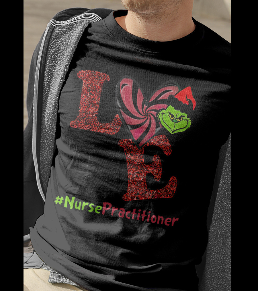 LOVE Grinch Heart Nurse Practitioner T-Shirt