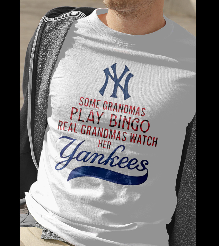 Some Grandmas Play Bingo Real Grandmas Watch Her Yankees T-Shirt