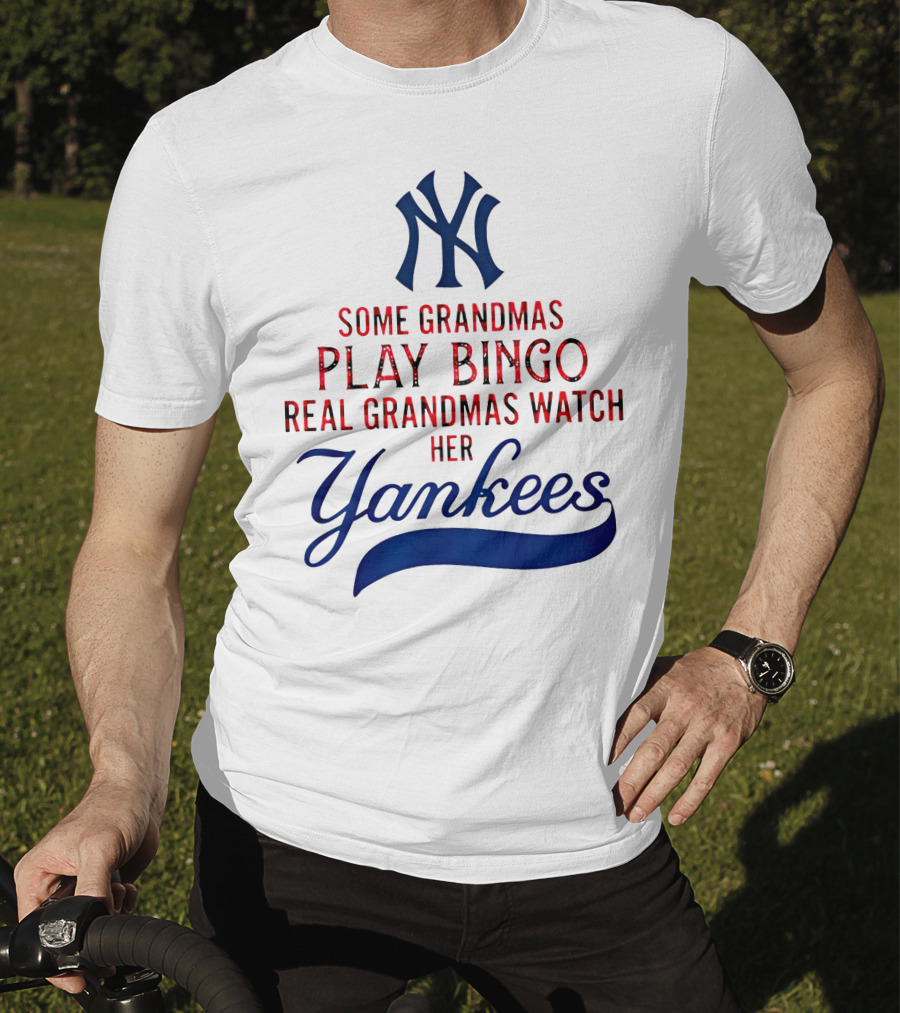 Some Grandmas Play Bingo Real Grandmas Watch Her Yankees T-Shirt