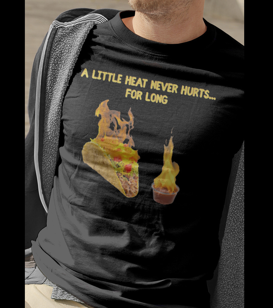 A Little Heat Never Hurts For Long Taco Hot Sauce Flame T-Shirt