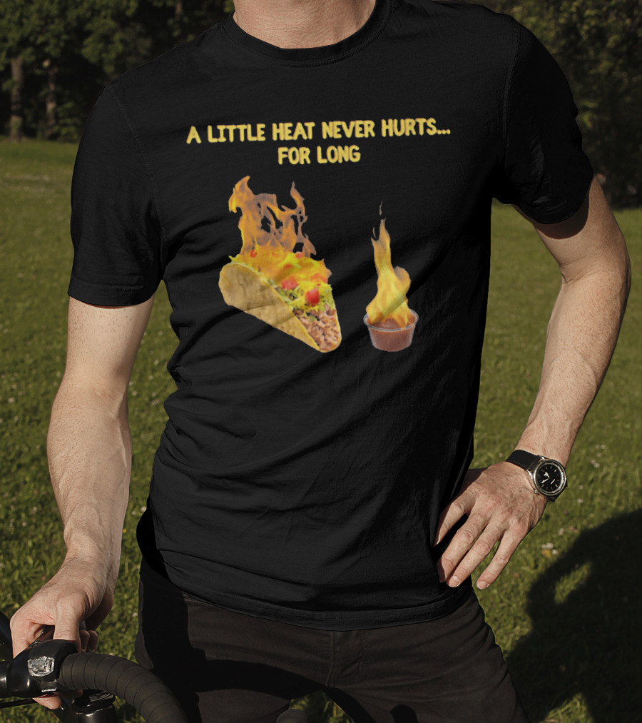 A Little Heat Never Hurts For Long Taco Hot Sauce Flame T-Shirt