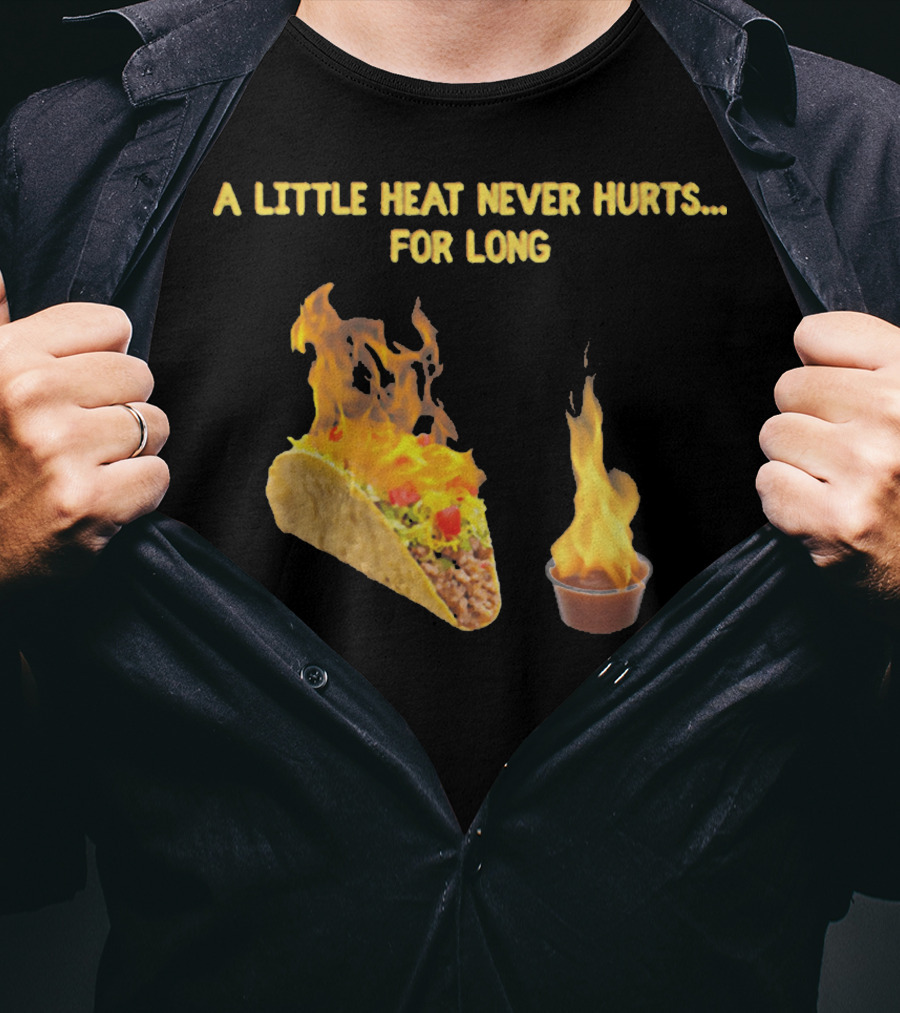 A Little Heat Never Hurts For Long Taco Hot Sauce Flame T-Shirt